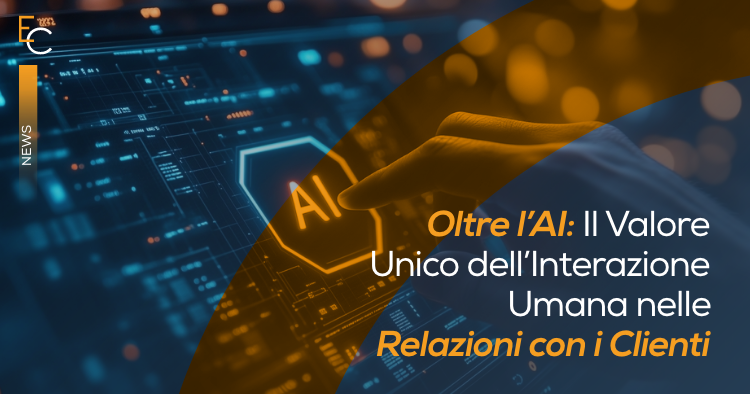 Oltre l’AI: Il Valore Unico dell’Interazione Umana nelle Relazioni con i Clienti